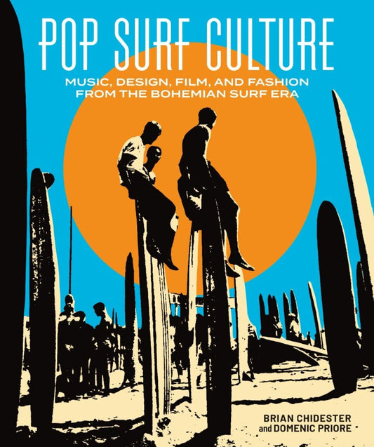 Pop Surf Culture HC: Music, Design, Film, and Fashion from the Bohemian Surf Era (MR) - On Sale Date: October 28, 2026
